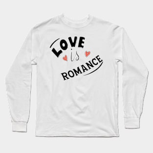 LOVE IS ROMANCE Long Sleeve T-Shirt